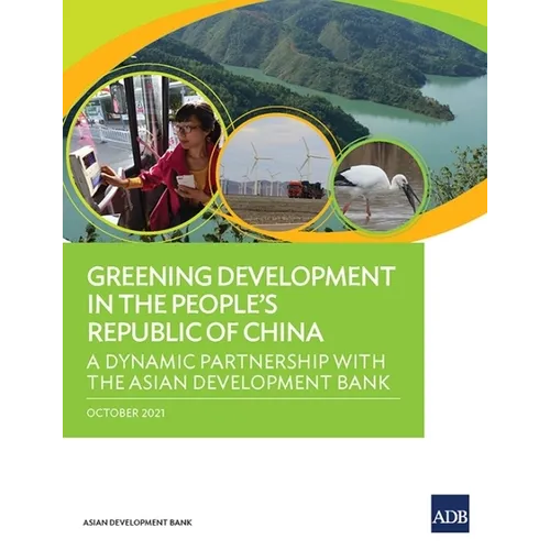 Greening Development in the People's Republic of China: A Dynamic Partnership with the Asian Development Bank - Paperback