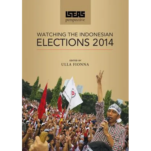 ISEAS Perspective: Watching the Indonesian Elections 2014 - Paperback