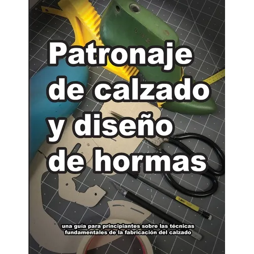Patronaje de calzado y diseño de hormas - Paperback
