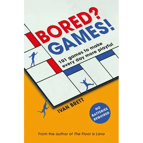 Bored? Games!: 101 Games to Make Every Day More Playful, from the Author of the Floor Is Lava - Paperback