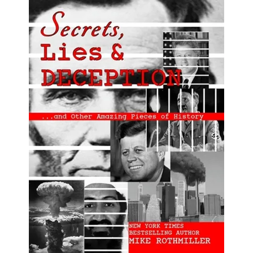 Secrets, Lies and Deception: Top-Secret Presidential Telephone Transcripts, Top-Secret Presidential Letters, Top-Secret Documents and Other Amazing - Paperback