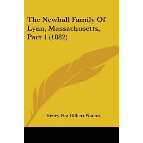The Newhall Family Of Lynn, Massachusetts, Part 1 (1882) - Paperback