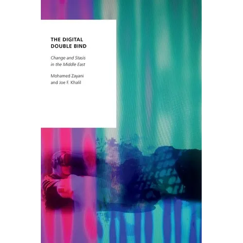 The Digital Double Bind: Change and Stasis in the Middle East - Paperback