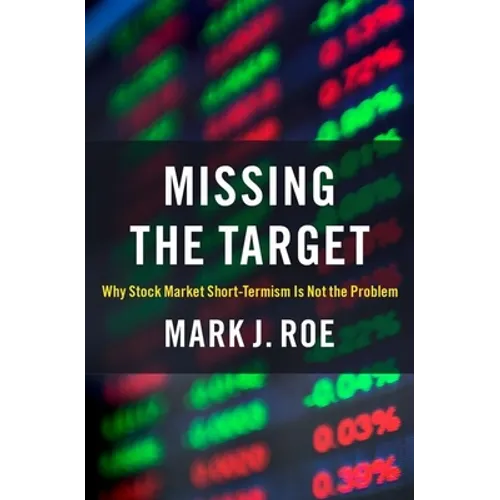 Missing the Target: Why Stock-Market Short-Termism Is Not the Problem - Hardcover