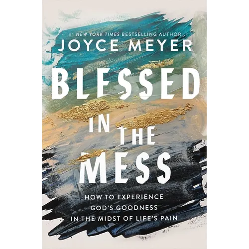 Blessed in the Mess: How to Experience God's Goodness in the Midst of Life's Pain - Paperback