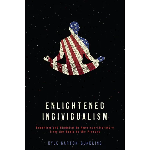 Enlightened Individualism: Buddhism and Hinduism in American Literature from the Beats to the Present - Paperback