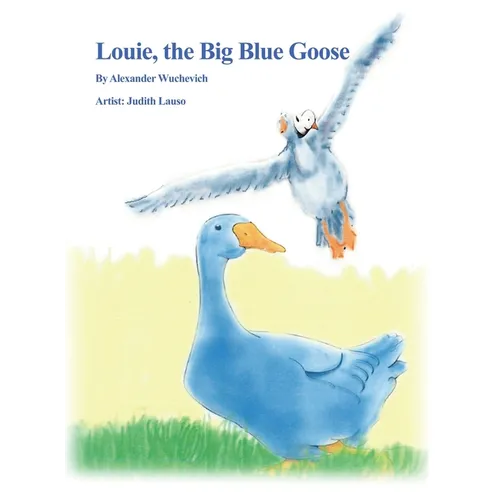 Louie, the Big Blue Goose - Hardcover