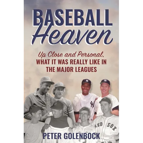 Baseball Heaven: Up Close and Personal, What It Was Really Like in the Major Leagues - Hardcover