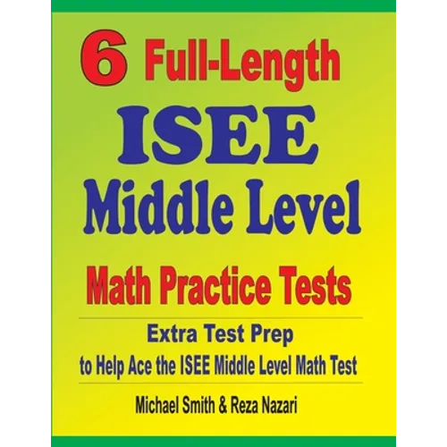 6 Full-Length ISEE Middle Level Math Practice Tests: Extra Test Prep to Help Ace the ISEE Middle Level Math Test - Paperback
