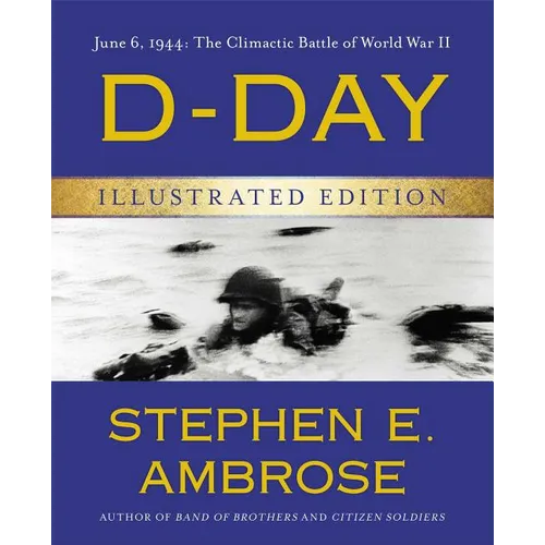 D-Day Illustrated Edition: June 6, 1944: The Climactic Battle of World War II - Hardcover