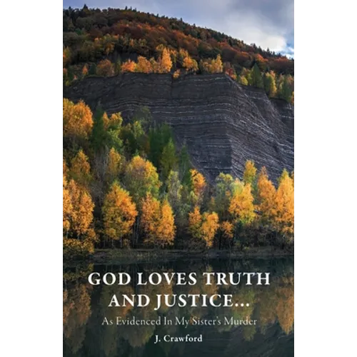 God Loves Truth and Justice...: As Evidenced in My Sister's Murder - Paperback