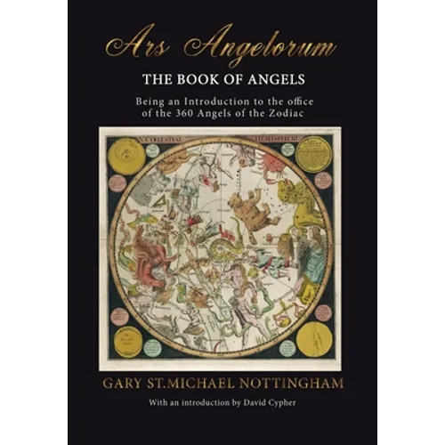 Ars Angelorum - The Book of Angels: Being an instruction of the office of the 360 Angels of the Zodiac. - Hardcover