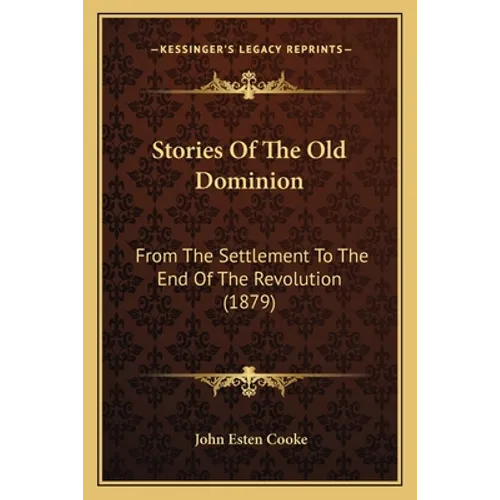 Stories Of The Old Dominion: From The Settlement To The End Of The Revolution (1879) - Paperback