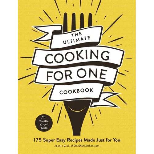 The Ultimate Cooking for One Cookbook: 175 Super Easy Recipes Made Just for You - Paperback