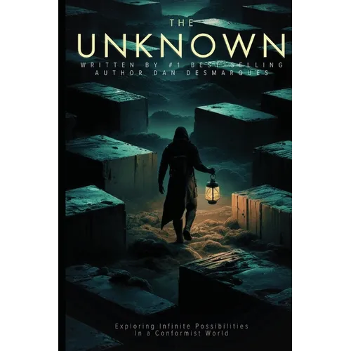 The Unknown: Exploring Infinite Possibilities in a Conformist World - Paperback