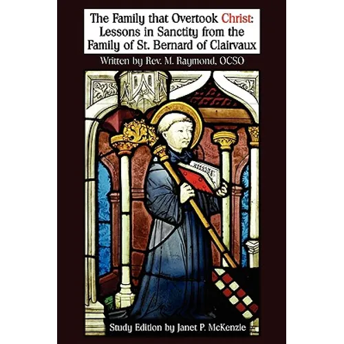 The Family That Overtook Christ Study Edition: Lessons in Sanctity from the Family of St. Bernard of Clairvaux - Paperback