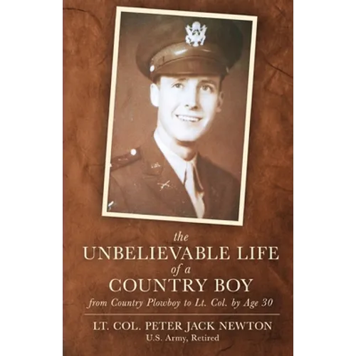 The Unbelievable Life of a Country Boy: from Country Plowboy to Lt. Colonel by Age 30 - Paperback
