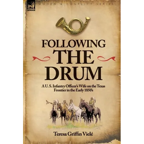 Following the Drum: A U. S. Infantry Officer's Wife on the Texas Frontier in the Early 1850's - Hardcover