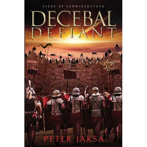 Decebal Defiant: Siege at Sarmizegetusa - Paperback