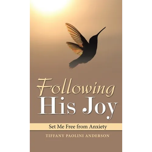 Following His Joy: Set Me Free from Anxiety - Hardcover