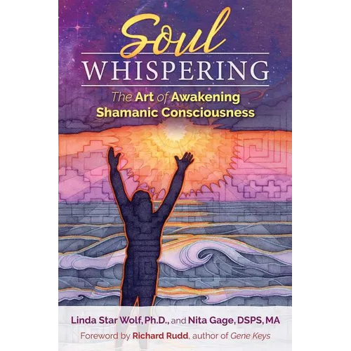 Soul Whispering: The Art of Awakening Shamanic Consciousness - Paperback