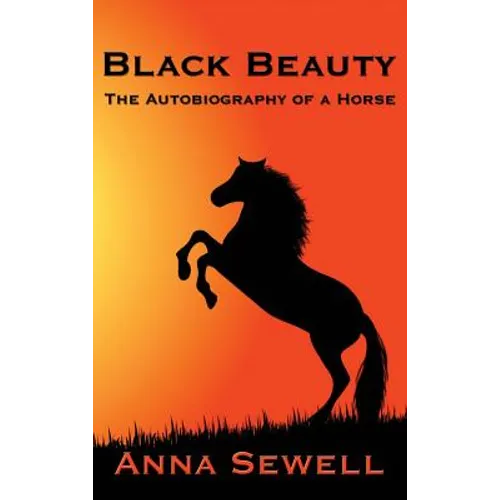 Black Beauty: A Classic Story of Courage, Kindness, and the Humane Treatment of Animals - Hardcover
