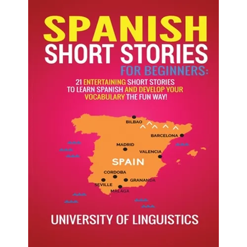 Spanish Short Stories for Beginners: 21 Entertaining Short Stories to Learn Spanish and Develop Your Vocabulary the Fun Way! - Paperback