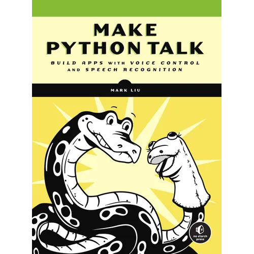 Make Python Talk: Build Apps with Voice Control and Speech Recognition - Paperback