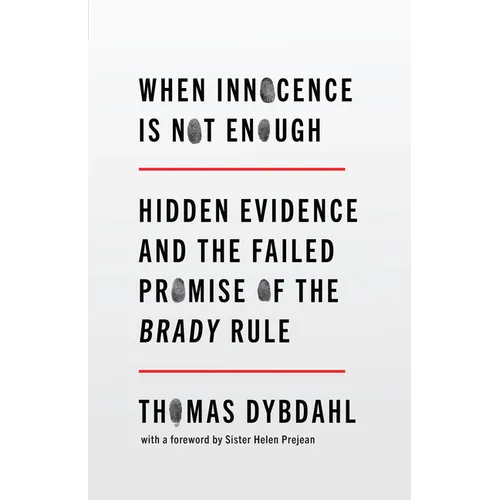 When Innocence Is Not Enough: Hidden Evidence and the Failed Promise of the Brady Rule - Hardcover