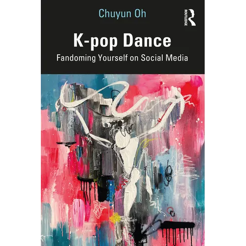 K-Pop Dance: Fandoming Yourself on Social Media - Paperback