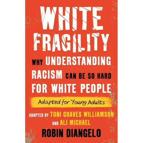 White Fragility: Why Understanding Racism Can Be So Hard for White People (Adapted for Young Adults) - Paperback