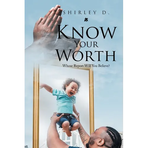 Know Your Worth: Whose Report Will You Believe? - Paperback
