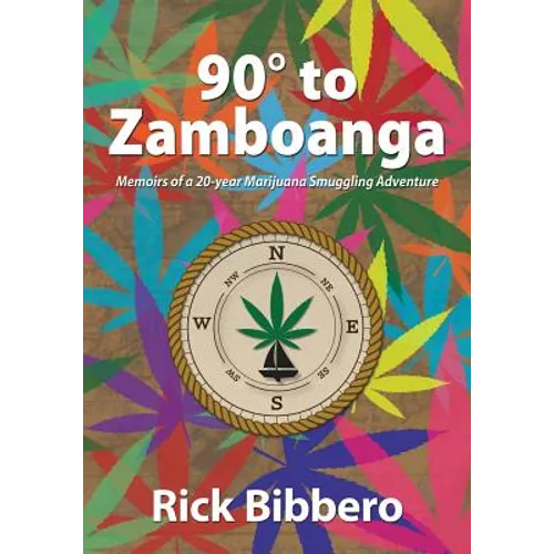 90 Degrees to Zamboanga: Memoirs of a 20-year Marijuana Smuggling Adventure - Paperback
