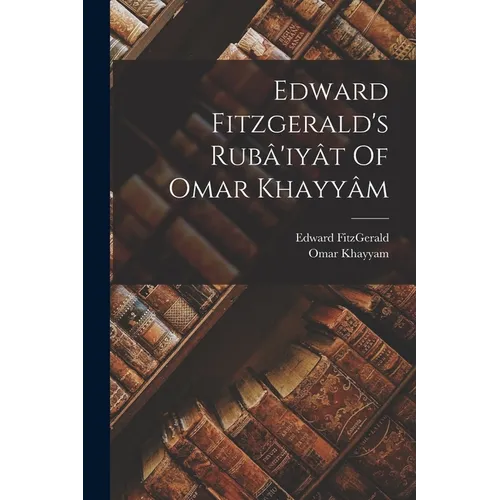 Edward Fitzgerald's Rubâ'iyât Of Omar Khayyâm - Paperback