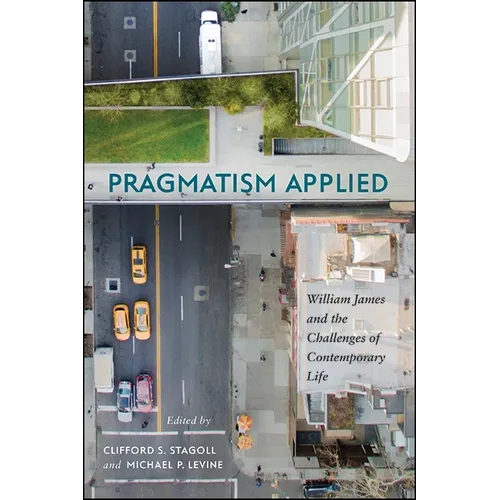 Pragmatism Applied: William James and the Challenges of Contemporary Life - Paperback