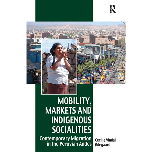 Mobility, Markets and Indigenous Socialities: Contemporary Migration in the Peruvian Andes - Paperback
