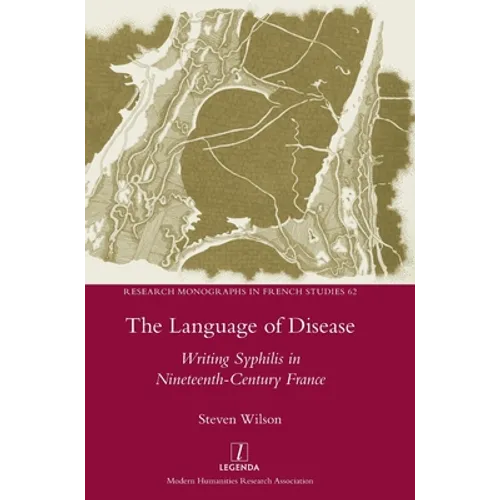 The Language of Disease: Writing Syphilis in Nineteenth-Century France - Hardcover