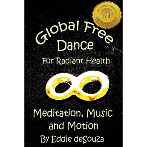 Global Free Dance for Radiant Health: Meditation, Music and Motion - Paperback