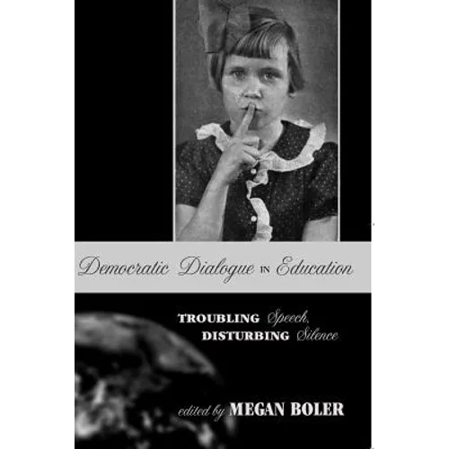 Democratic Dialogue in Education: Troubling Speech, Disturbing Silence - Paperback