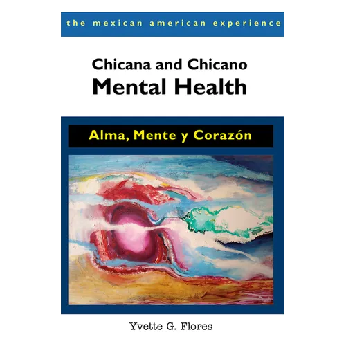 Chicana and Chicano Mental Health: Alma, Mente Y Corazón - Paperback