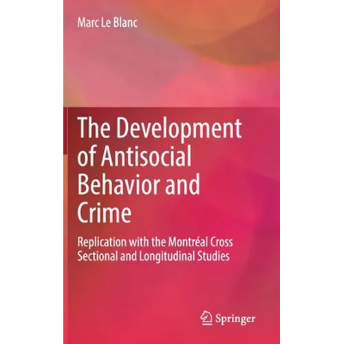 The Development of Antisocial Behavior and Crime: Replication with the Montreal Cross Sectional and Longitudinal Studies - Hardcover