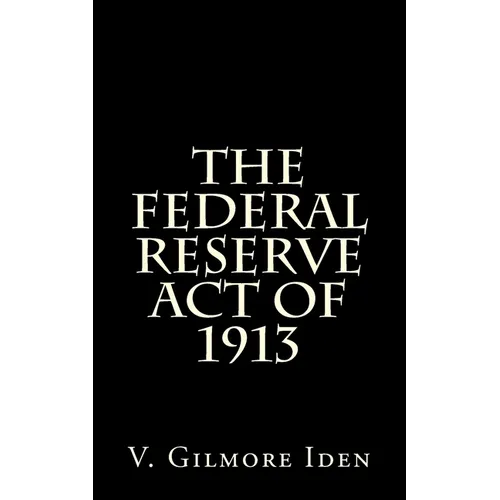 The Federal Reserve Act Of 1913 - Paperback