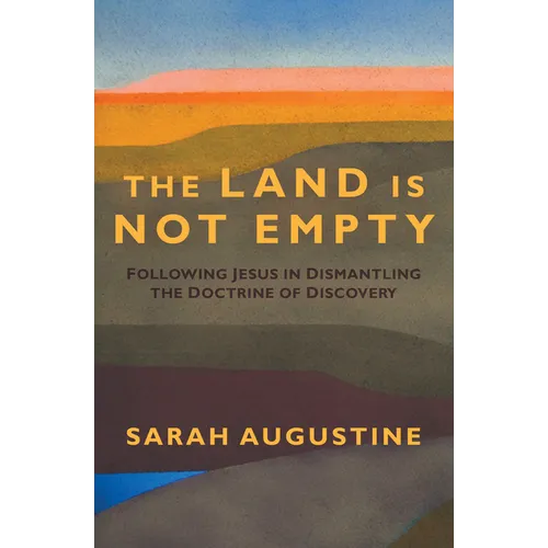 The Land Is Not Empty: Following Jesus in Dismantling the Doctrine of Discovery - Hardcover