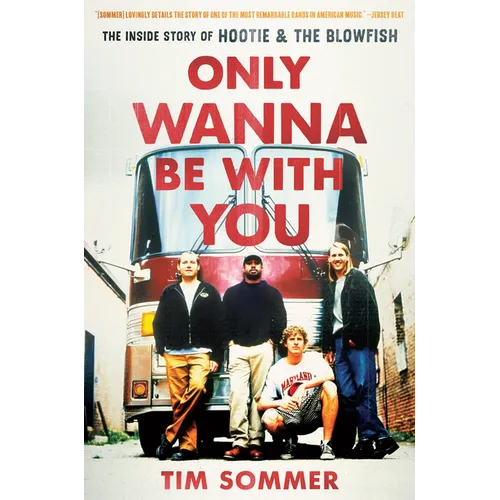 Only Wanna Be with You: The Inside Story of Hootie & the Blowfish - Paperback