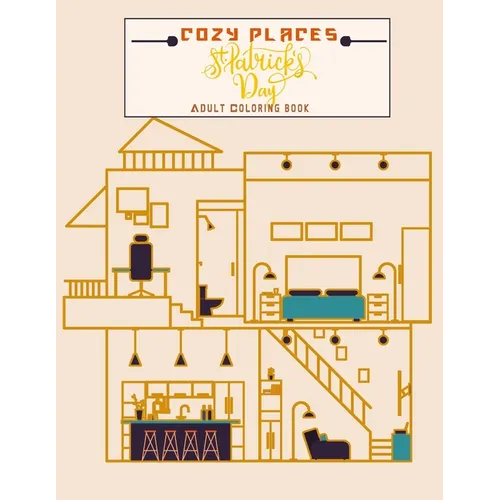 Cozy Places St Patrick's day adults coloring book: House interior design for relaxation and stress relief, Great gift for the holidays for all archite - Paperback