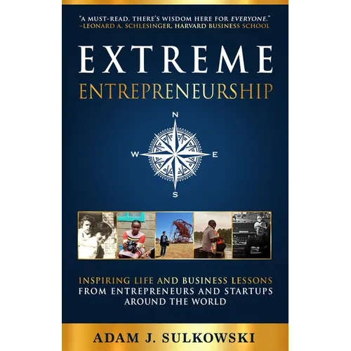 Extreme Entrepreneurship: Inspiring Life and Business Lessons from Entrepreneurs and Startups around the World - Paperback