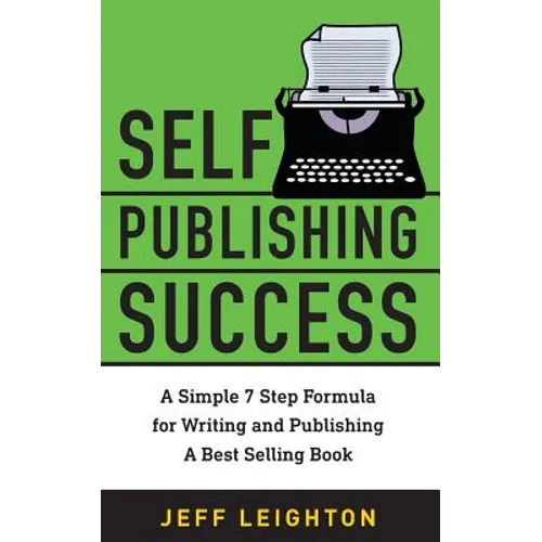 Self Publishing Success: A Simple 7 Step Formula For Writing And Publishing A Bestselling Book - Paperback