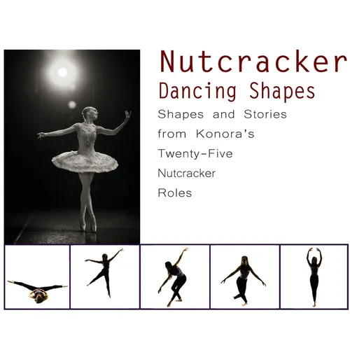 Nutcracker Dancing Shapes: Shapes and Stories from Konora's Twenty-Five Nutcracker Roles - Hardcover
