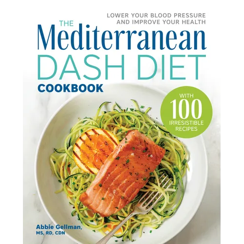 The Mediterranean Dash Diet Cookbook: Lower Your Blood Pressure and Improve Your Health - Paperback