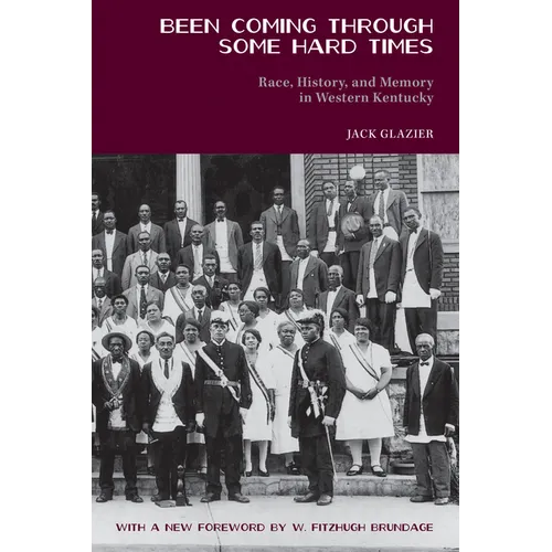 Been Coming through Some Hard Times: Race, History, and Memory in Western Kentucky - Paperback